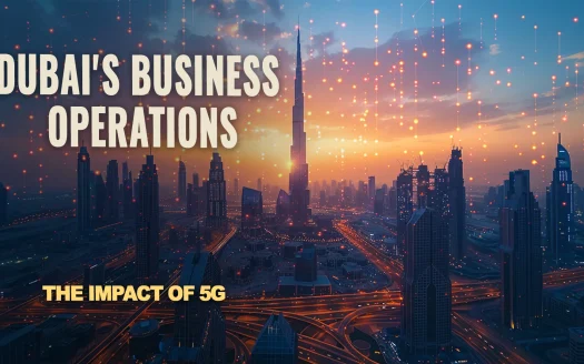 The Impact of 5G on Dubai's Business Operations