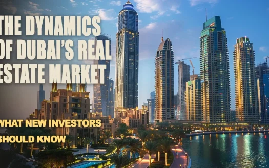 The Dynamics of Dubai’s Real Estate Market: What New Investors Should Know