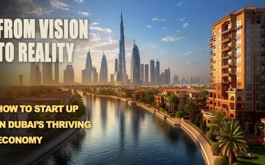 From Vision to Reality: How to Start Up in Dubai’s Thriving Economy