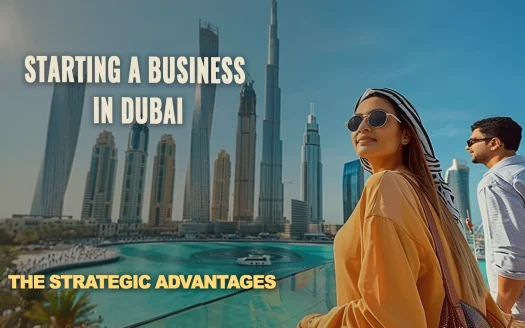 The Strategic Advantages of Starting a Business in Dubai