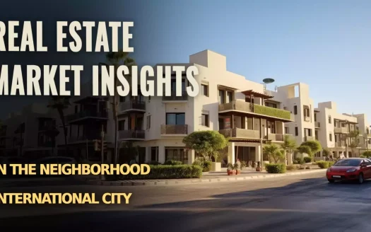 Real Estate Market Insights in the Neighborhood International City