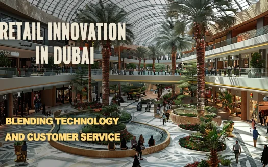 Retail Innovation in Dubai: Blending Technology and Customer Service