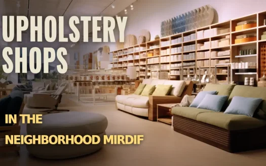 Upholstery Shops in the Neighborhood Mirdif