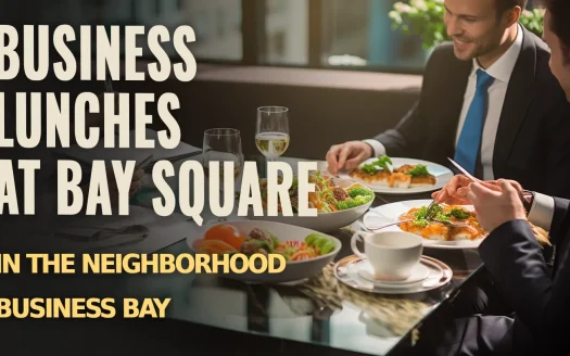 Business Lunches at Bay Square in the Neighborhood Business Bay