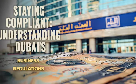 Staying Compliant: Understanding Dubai's Business Regulations