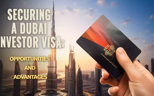 Securing a Dubai Investor Visa: Opportunities and Advantages