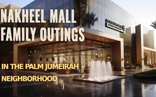 Nakheel Mall Family Outings in the Palm Jumeirah Neighborhood