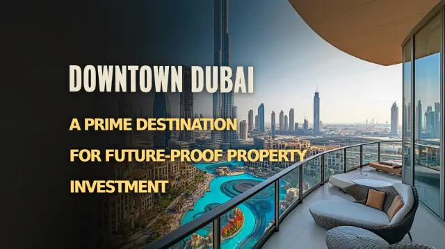 Downtown Dubai: A Prime Destination for Future-Proof Property Investment