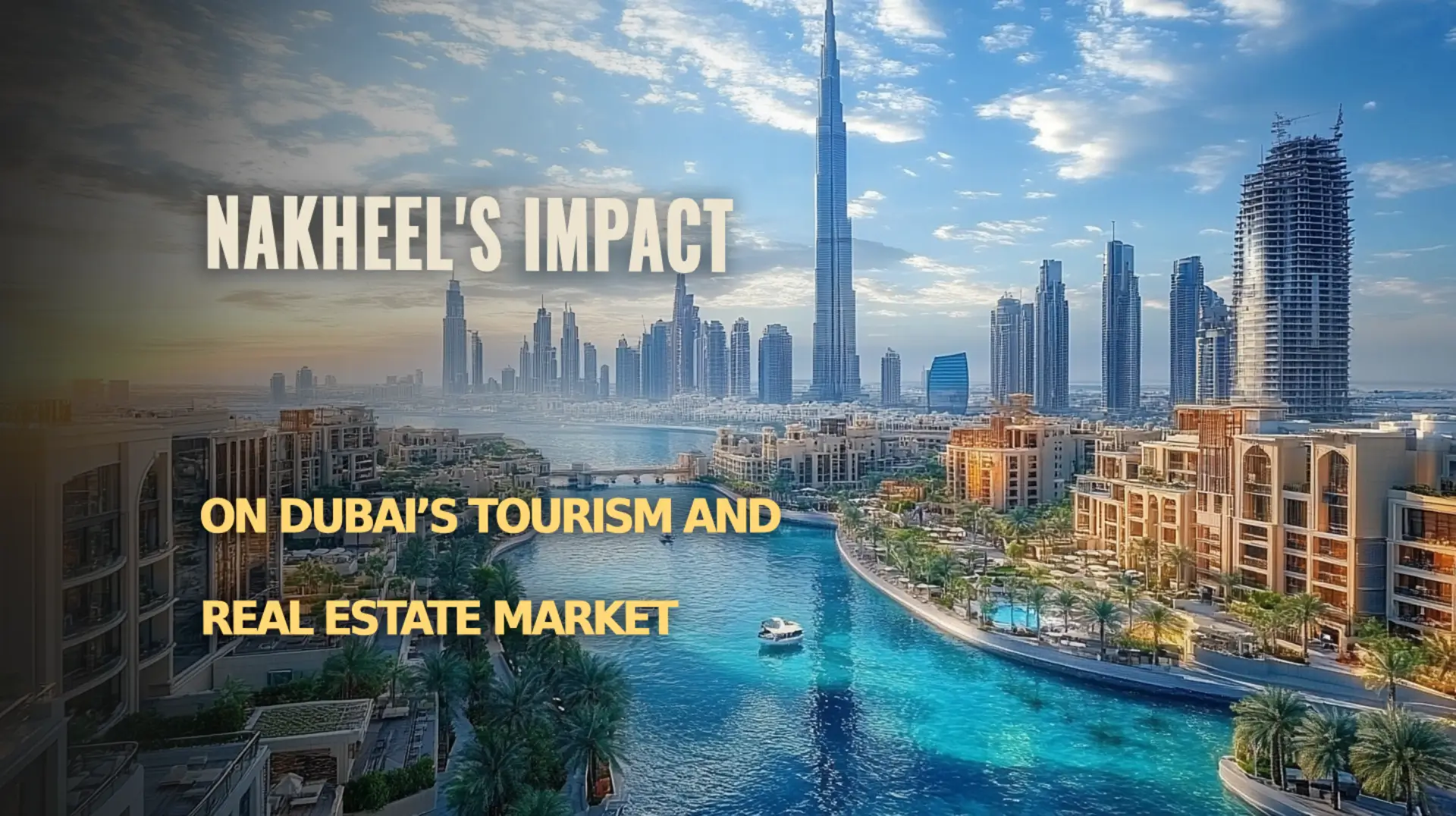 How Nakheel Shapes Dubai’s Tourism and Real Estate Market