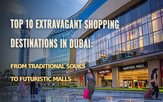 Top 10 Shopping Destinations in Dubai: From Souks to Futuristic Malls