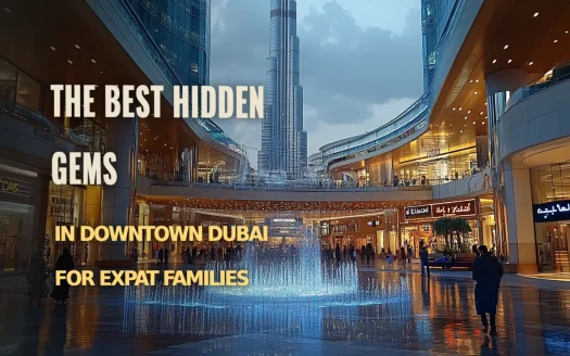 Discover the Best Hidden Gems in Downtown Dubai for Expat Families