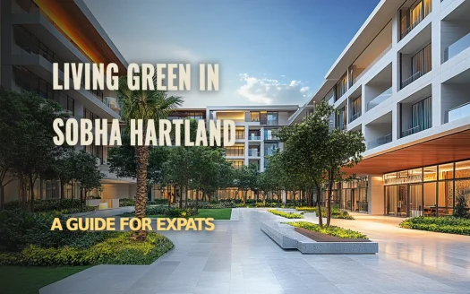 Living Green in Sobha Hartland: A Guide for Expats