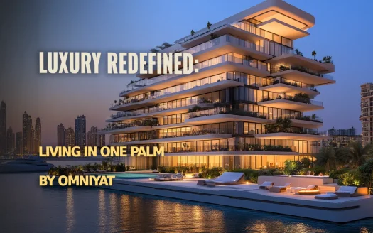 Luxury Redefined: Living in One Palm by Omniyat