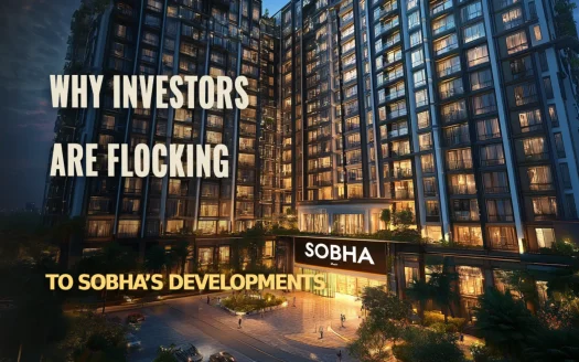 Why Investors are Flocking to Sobha’s Developments