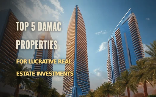 Top 5 DAMAC Properties for Lucrative Real Estate Investments