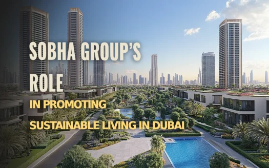 How Sobha Group is Leading the Way in Sustainable Living in Dubai