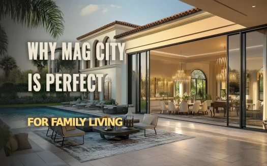 Why MAG City is the Ideal Place for Family Living