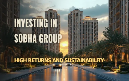 Why Investing in Sobha Group Offers High Returns and Sustainability