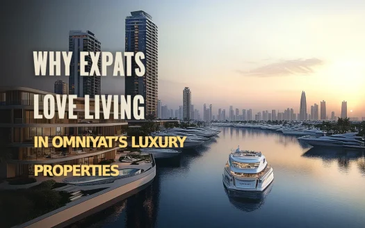 Why Expats Choose Omniyat’s Luxury Properties for Their New Home