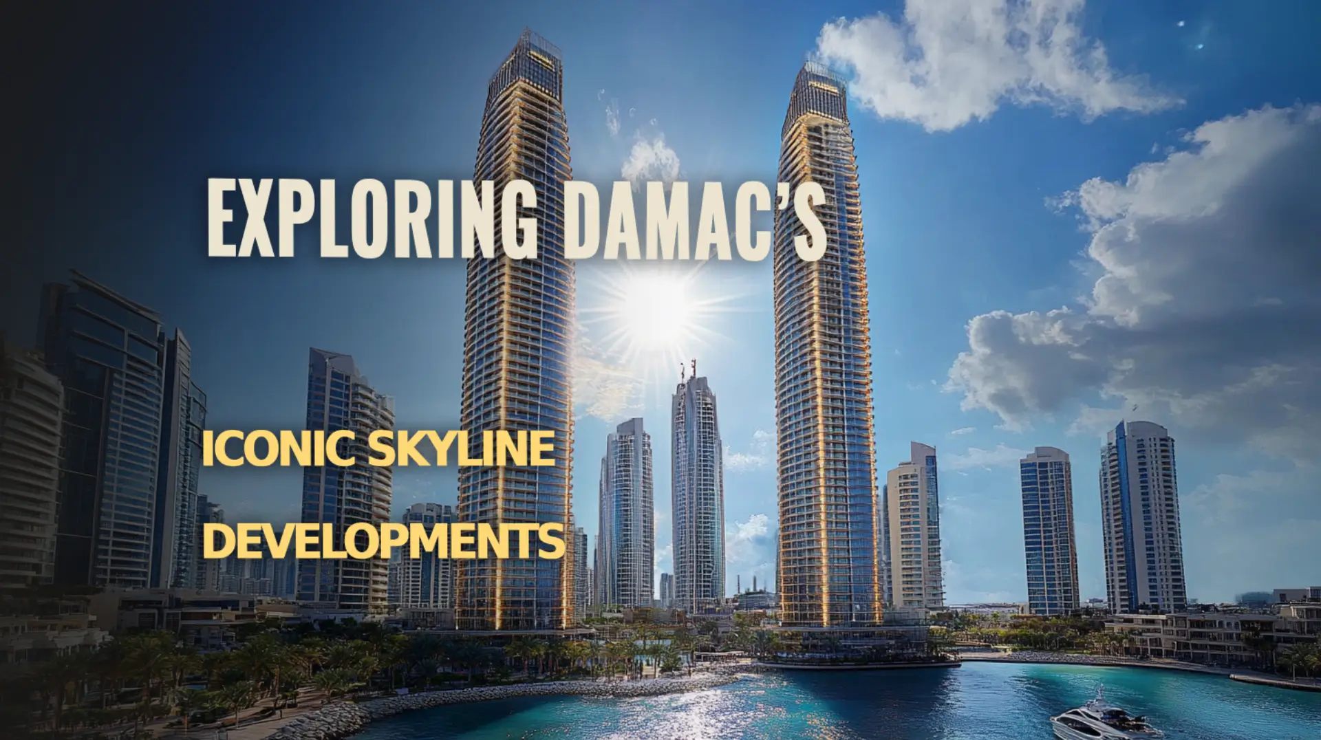 A look at DAMAC’s Iconic Skyline and its architectural wonders