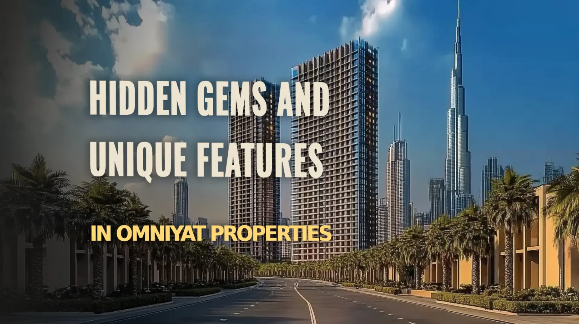 Hidden gems and exclusive features of Omniyat Properties revealed