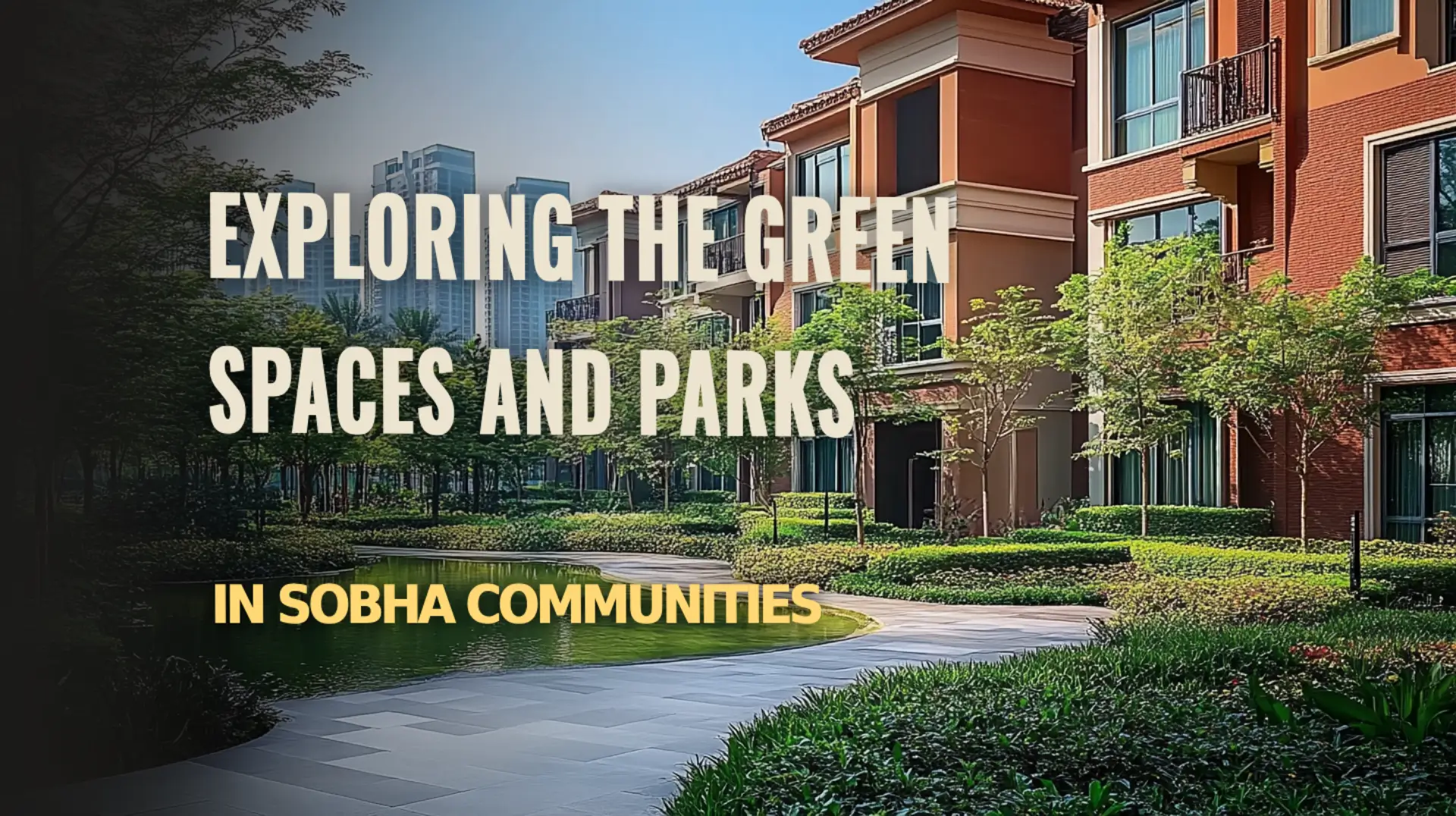 Explore the lush green spaces and parks in Sobha Communities for a tranquil lifestyle