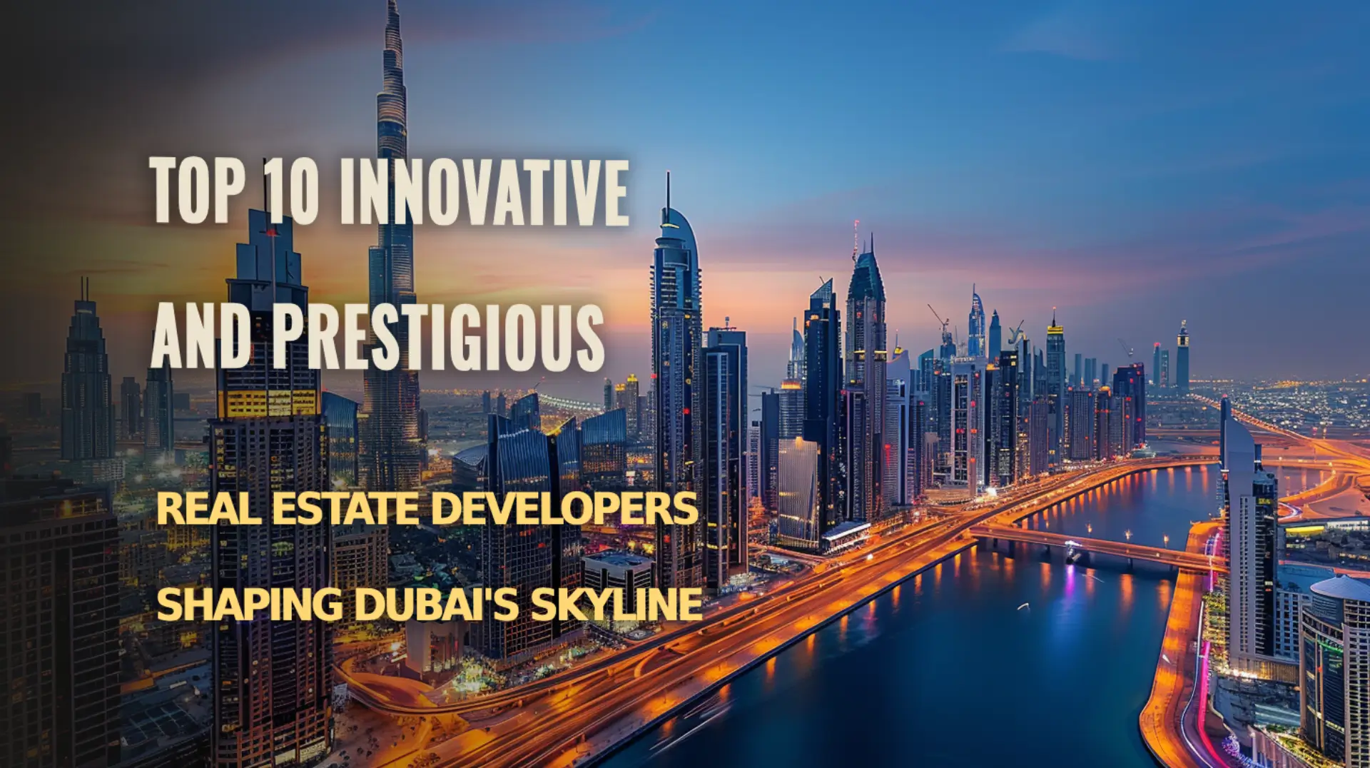 Discover the top 10 real estate developers shaping Dubai’s iconic skyline