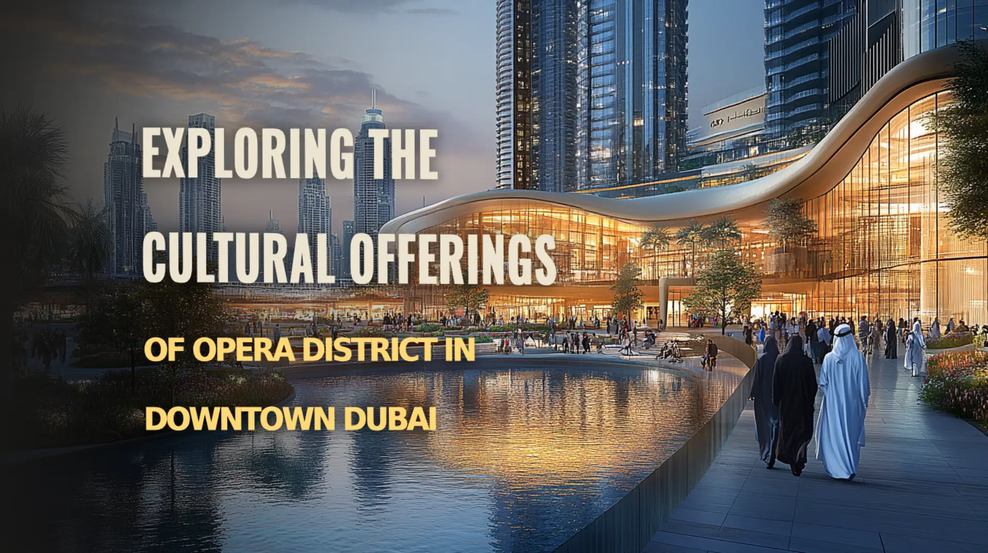 Cultural Highlights of Opera District in Downtown Dubai